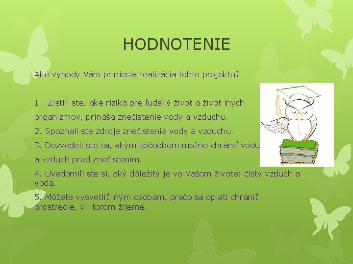 HODNOTENIE Aké výhody Vám priniesla realizácia tohto projektu? 1. Zistili ste, aké riziká pre