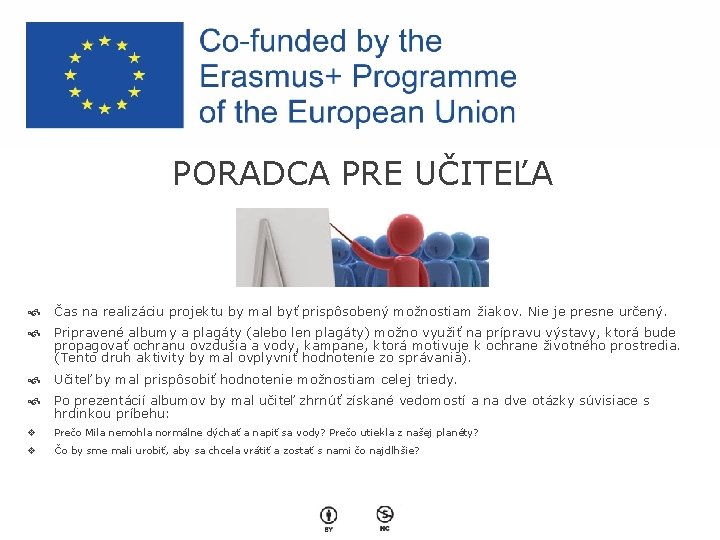 PORADCA PRE UČITEĽA Čas na realizáciu projektu by mal byť prispôsobený možnostiam žiakov. Nie