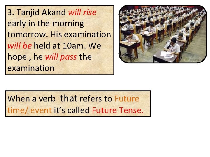 3. Tanjid Akand will rise early in the morning tomorrow. His examination will be