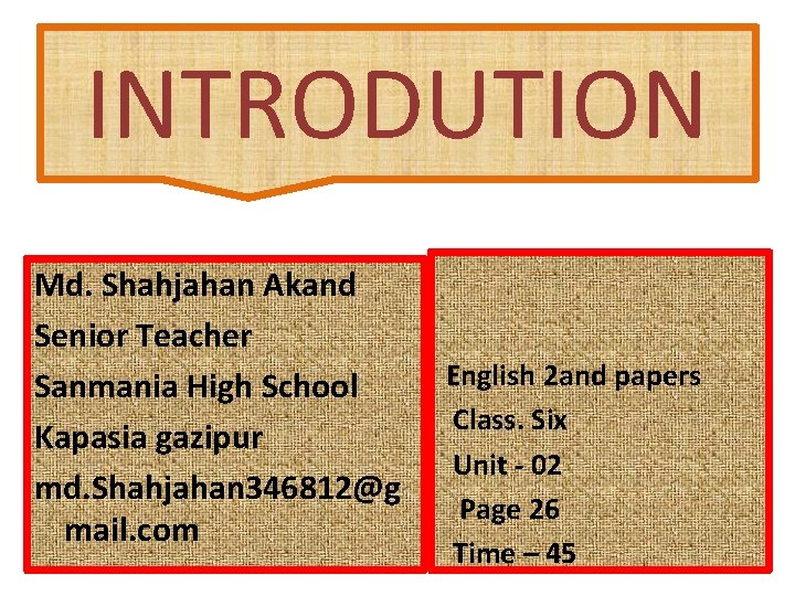 INTRODUTION Md. Shahjahan Akand Senior Teacher Sanmania High School Kapasia gazipur md. Shahjahan 346812@g