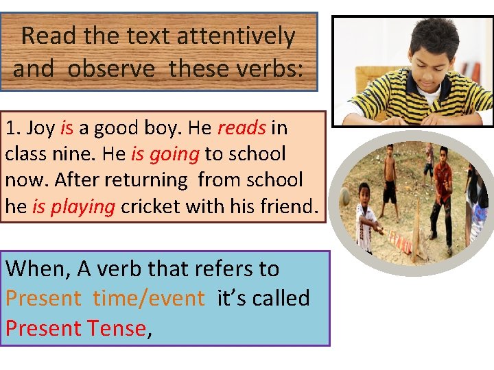 Read the text attentively and observe these verbs: 1. Joy is a good boy.