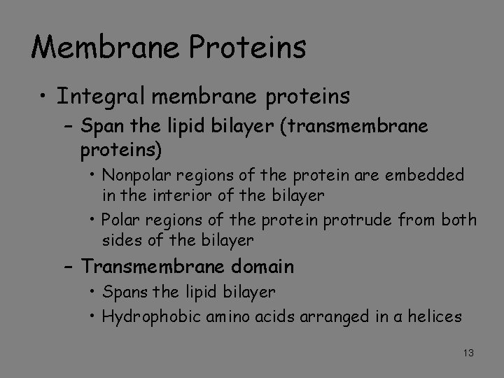 Membrane Proteins • Integral membrane proteins – Span the lipid bilayer (transmembrane proteins) •