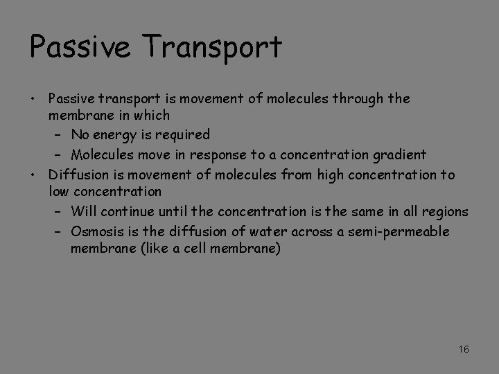 Passive Transport • Passive transport is movement of molecules through the membrane in which