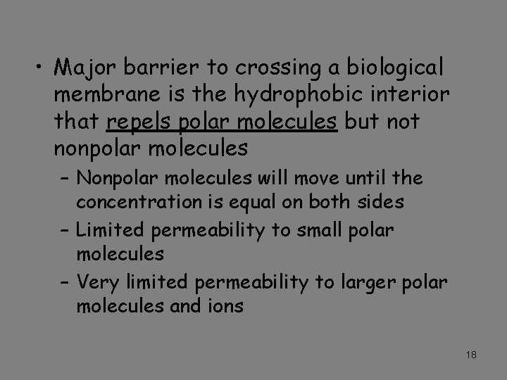  • Major barrier to crossing a biological membrane is the hydrophobic interior that