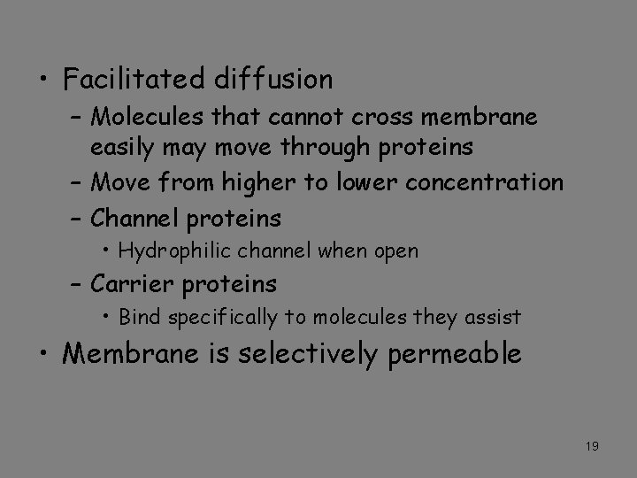  • Facilitated diffusion – Molecules that cannot cross membrane easily may move through