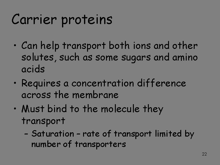 Carrier proteins • Can help transport both ions and other solutes, such as some