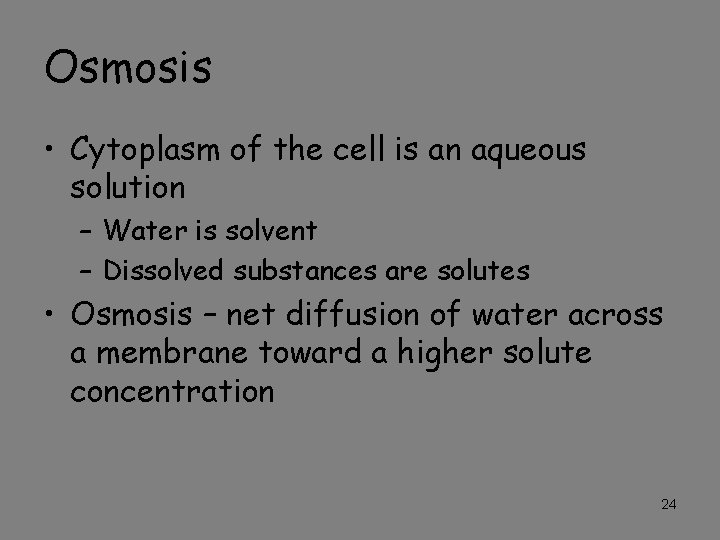 Osmosis • Cytoplasm of the cell is an aqueous solution – Water is solvent