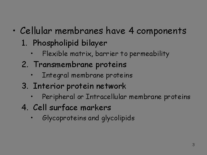  • Cellular membranes have 4 components 1. Phospholipid bilayer • Flexible matrix, barrier