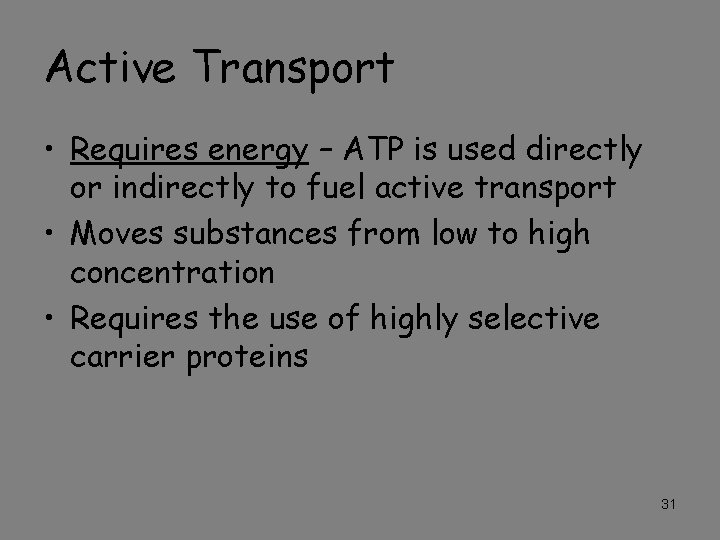 Active Transport • Requires energy – ATP is used directly or indirectly to fuel