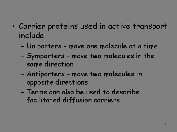  • Carrier proteins used in active transport include – Uniporters – move one