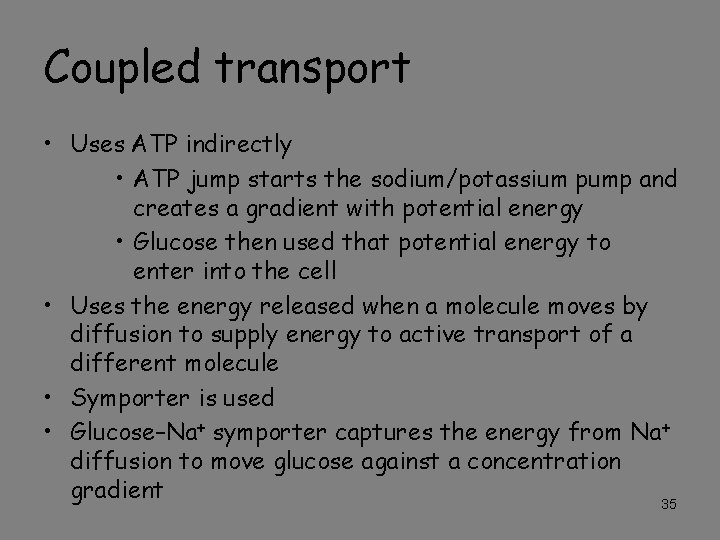 Coupled transport • Uses ATP indirectly • ATP jump starts the sodium/potassium pump and
