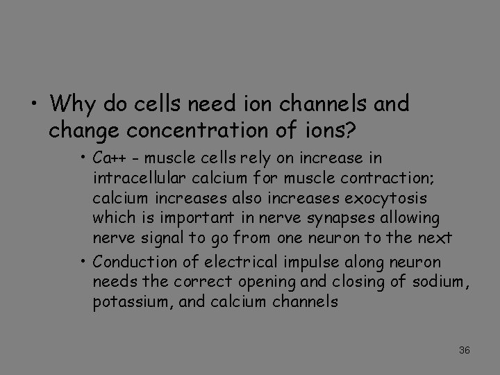  • Why do cells need ion channels and change concentration of ions? •