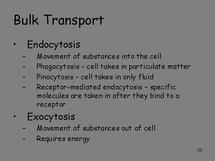 Bulk Transport • Endocytosis – – • Movement of substances into the cell Phagocytosis