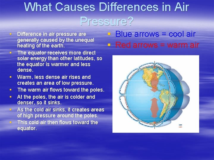 What Causes Differences in Air Pressure? § Difference in air pressure are generally caused