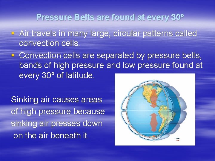 Pressure Belts are found at every 30º § Air travels in many large, circular