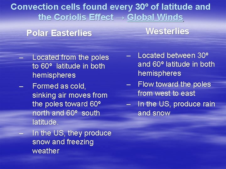 Convection cells found every 30º of latitude and the Coriolis Effect → Global Winds