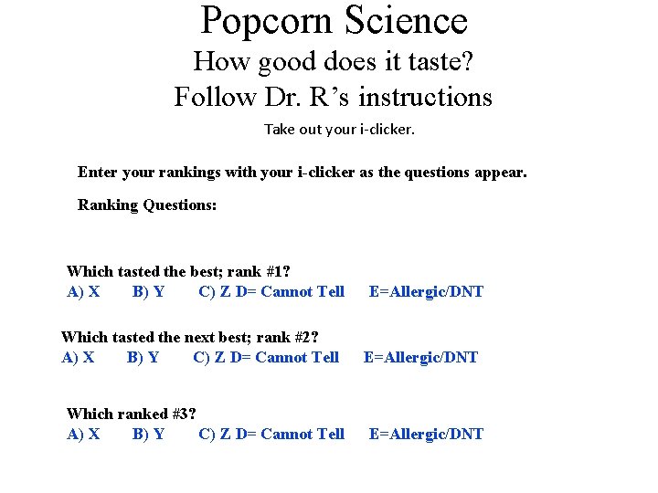 Popcorn Science How good does it taste? Follow Dr. R’s instructions Take out your
