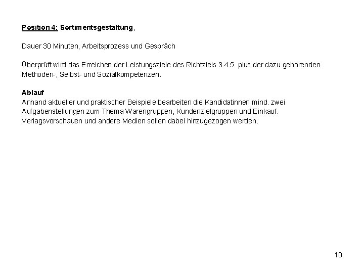 Position 4: Sortimentsgestaltung, Dauer 30 Minuten, Arbeitsprozess und Gespräch Überprüft wird das Erreichen der