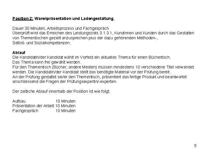 Position 2: Warenpräsentation und Ladengestaltung, Dauer 30 Minuten, Arbeitsprozess und Fachgespräch Überprüft wird das