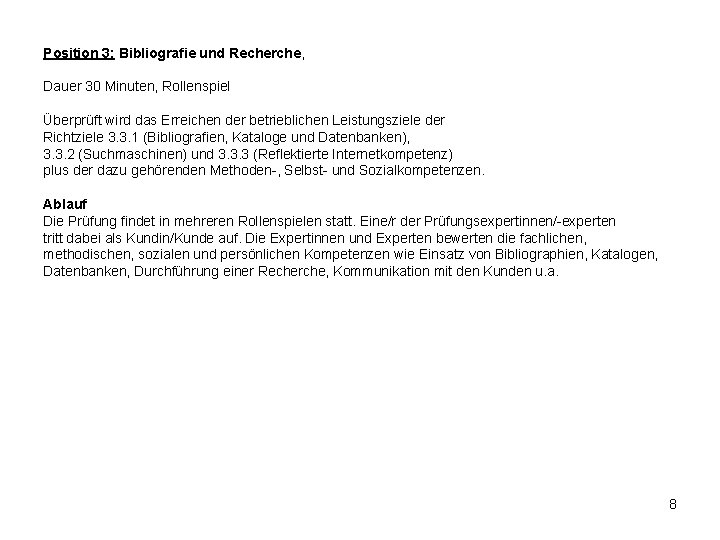 Position 3: Bibliografie und Recherche, Dauer 30 Minuten, Rollenspiel Überprüft wird das Erreichen der