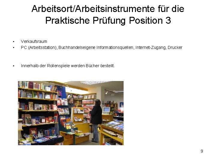 Arbeitsort/Arbeitsinstrumente für die Praktische Prüfung Position 3 • • Verkaufsraum PC (Arbeitsstation), Buchhandelseigene Informationsquellen,