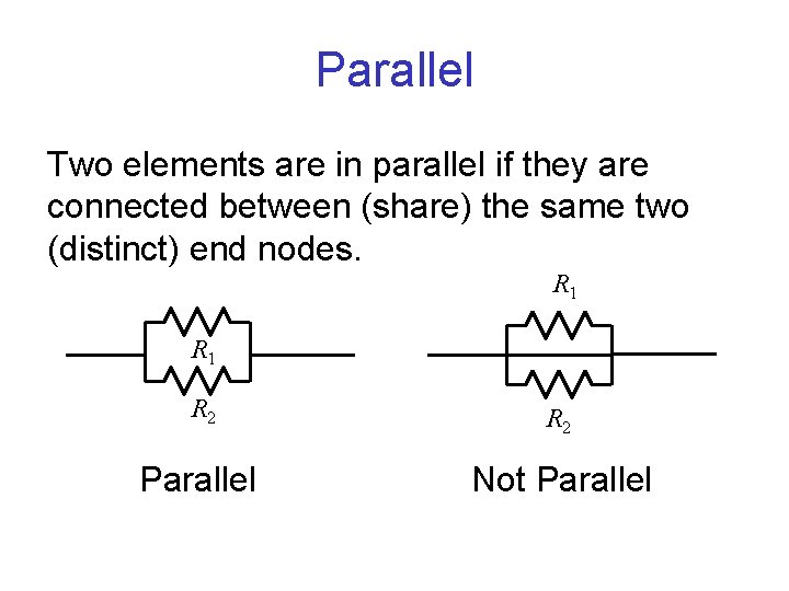 Parallel Two elements are in parallel if they are connected between (share) the same