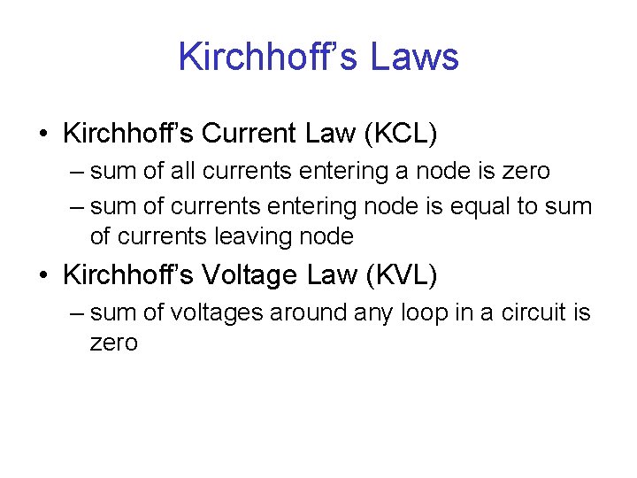 Kirchhoff’s Laws • Kirchhoff’s Current Law (KCL) – sum of all currents entering a