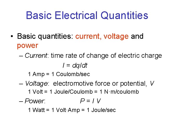 Basic Electrical Quantities • Basic quantities: current, voltage and power – Current: time rate