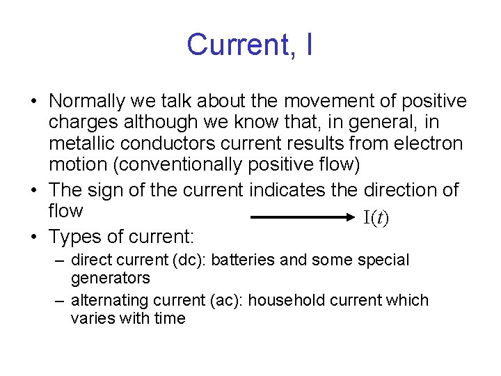 Current, I • Normally we talk about the movement of positive charges although we