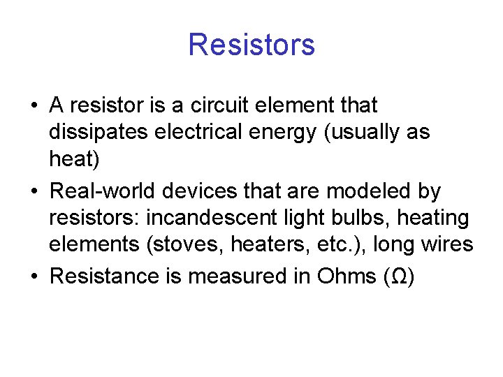 Resistors • A resistor is a circuit element that dissipates electrical energy (usually as