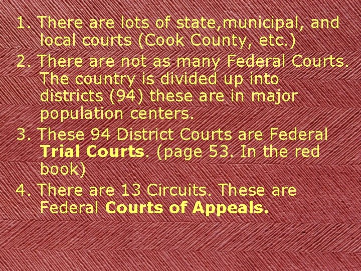 1. There are lots of state, municipal, and local courts (Cook County, etc. )