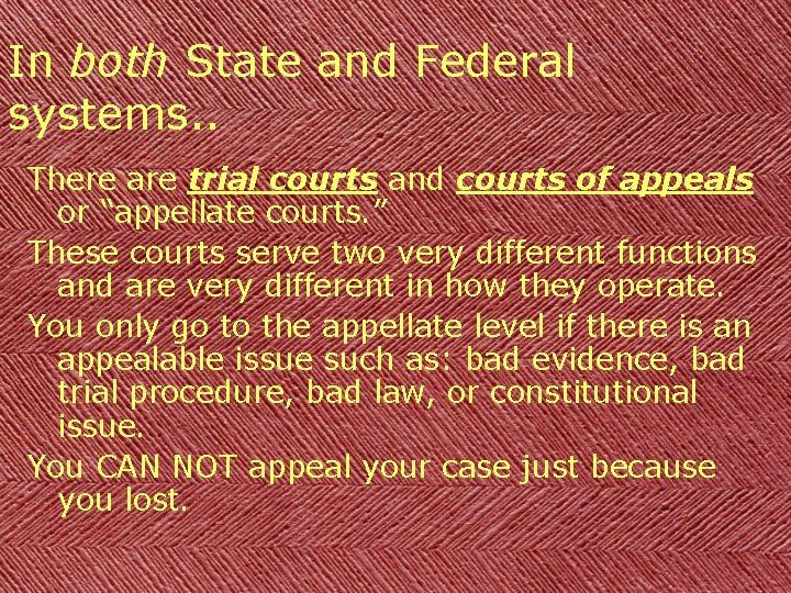 In both State and Federal systems. . There are trial courts and courts of