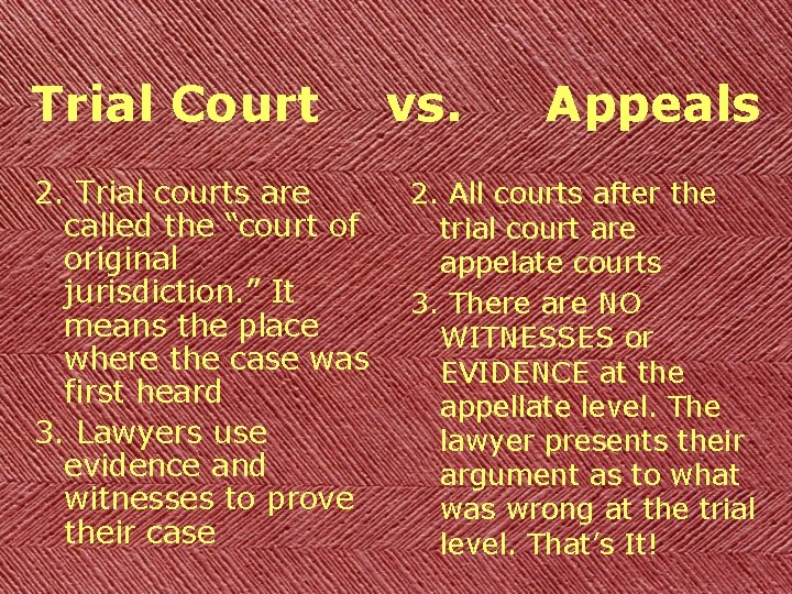 Trial Court 2. Trial courts are called the “court of original jurisdiction. ” It