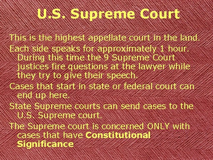 U. S. Supreme Court This is the highest appellate court in the land. Each