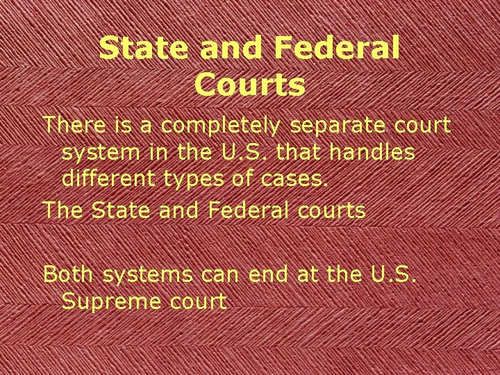 State and Federal Courts There is a completely separate court system in the U.