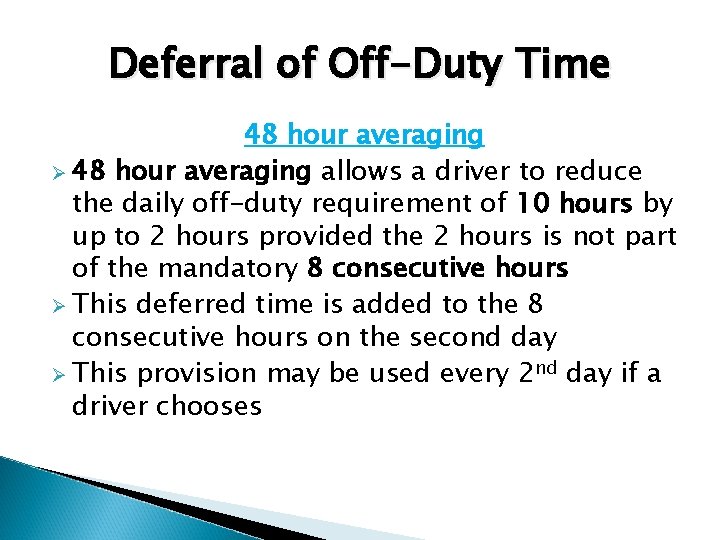 Deferral of Off-Duty Time 48 hour averaging Ø 48 hour averaging allows a driver