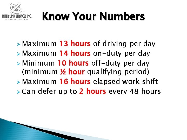Know Your Numbers Ø Maximum 13 hours of driving per day Ø Maximum 14
