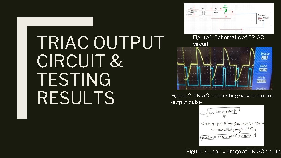 TRIAC OUTPUT CIRCUIT & TESTING RESULTS Figure 1. Schematic of TRIAC circuit Figure 2.