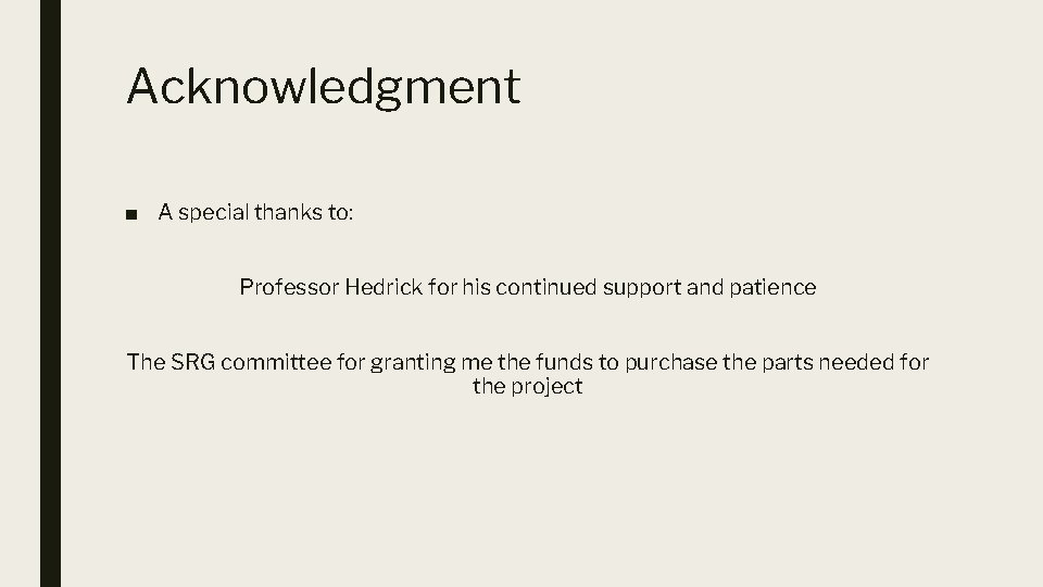 Acknowledgment ■ A special thanks to: Professor Hedrick for his continued support and patience