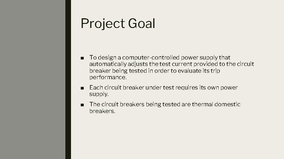 Project Goal ■ To design a computer-controlled power supply that automatically adjusts the test
