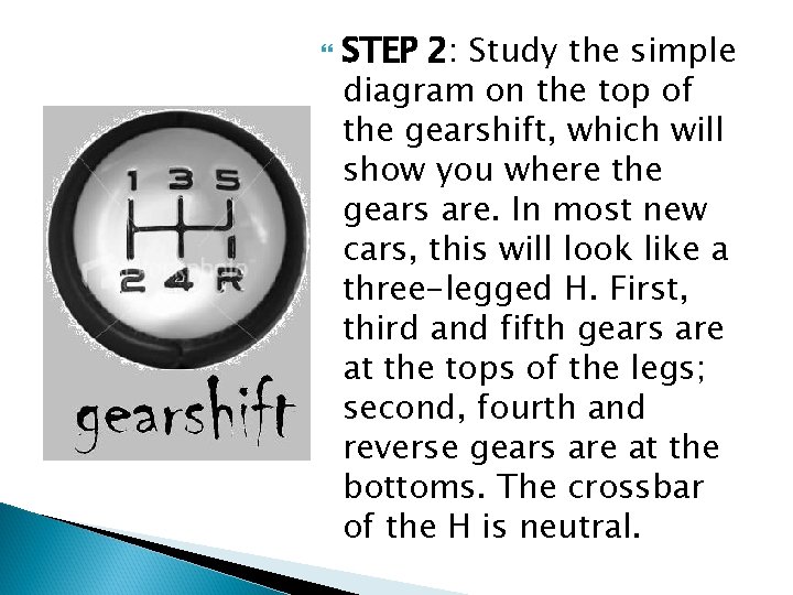  STEP 2: Study the simple diagram on the top of the gearshift, which