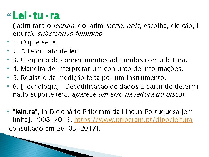  Lei·tu·ra (latim tardio lectura, do latim lectio, onis, escolha, eleição, l eitura). substantivo