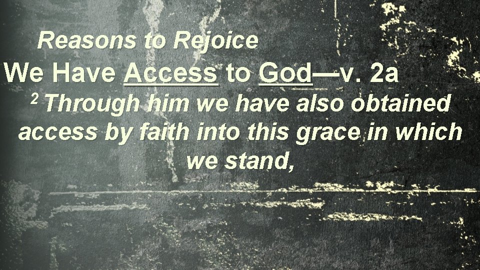 Reasons to Rejoice We Have Access to God—v. 2 a 2 Through him we