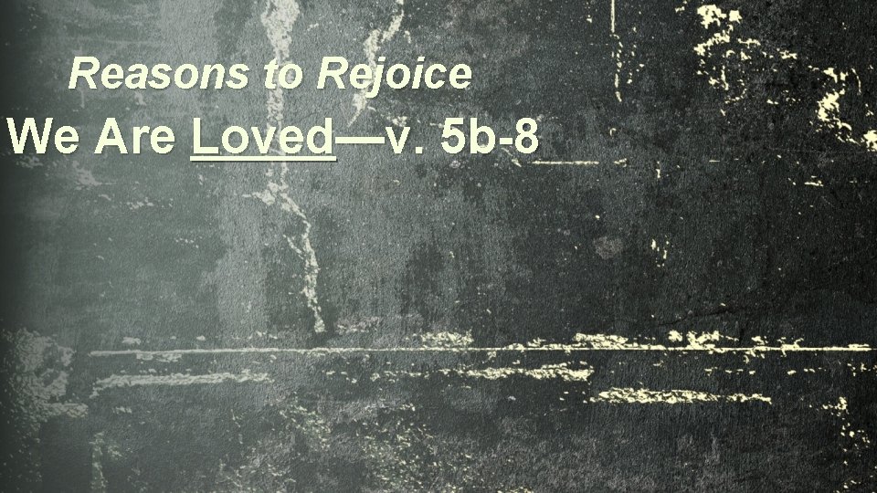 Reasons to Rejoice We Are Loved—v. 5 b-8 