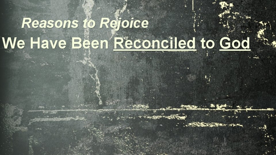 Reasons to Rejoice We Have Been Reconciled to God 