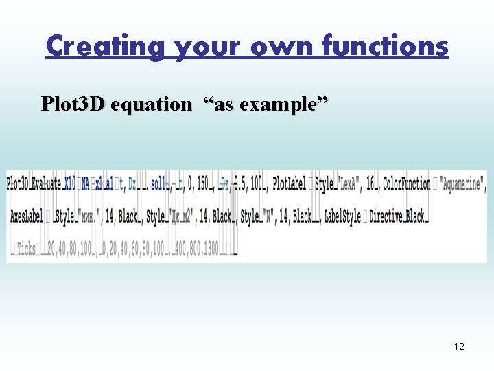 Creating your own functions Plot 3 D equation “as example” 12 