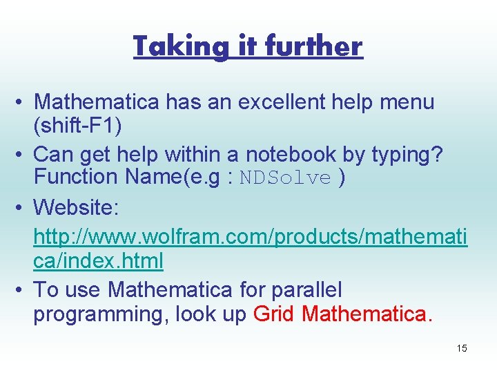 Taking it further • Mathematica has an excellent help menu (shift-F 1) • Can