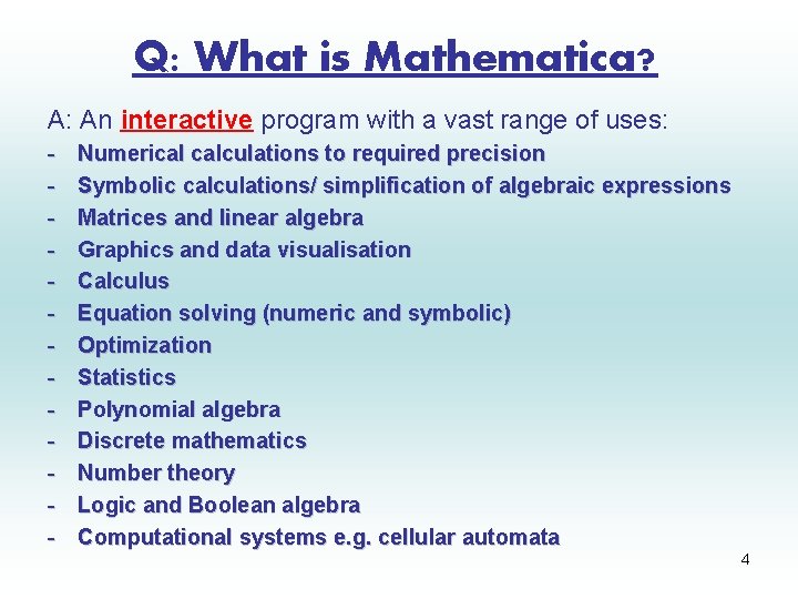 Q: What is Mathematica? A: An interactive program with a vast range of uses: