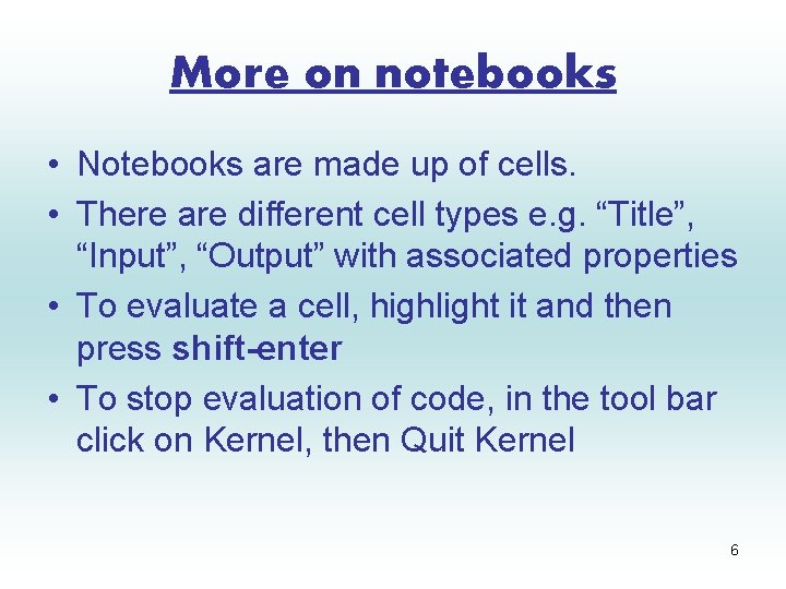 More on notebooks • Notebooks are made up of cells. • There are different