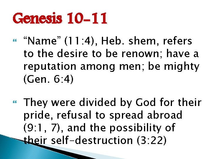 Genesis 10 -11 “Name” (11: 4), Heb. shem, refers to the desire to be